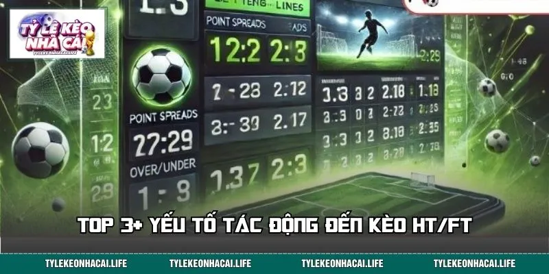 Top 3+ yếu tố tác động đến kèo nửa trận toàn trận