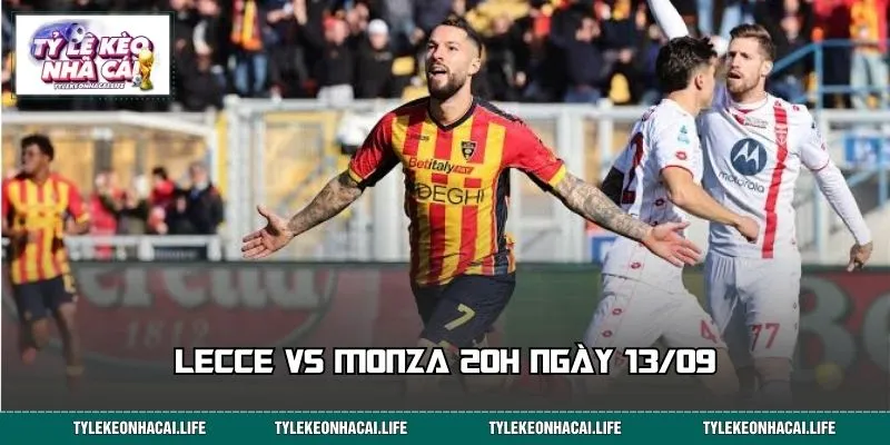 Lecce vs Monza 20h Ngày 13/09: Mổ Xẻ Kèo Thơm Serie A
